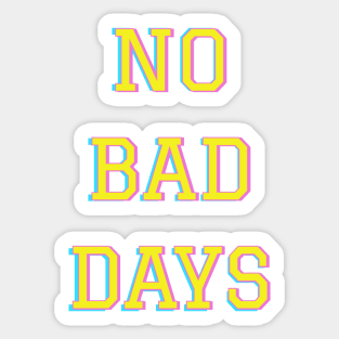 No bad days Sticker